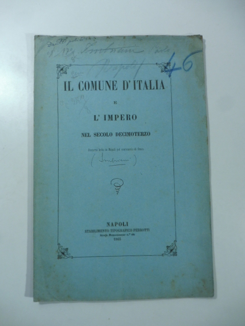 Il Comune d'Italia e l'impero nel secolo decimoterzo. Discorso letto in Napoli pel centenario di Dante